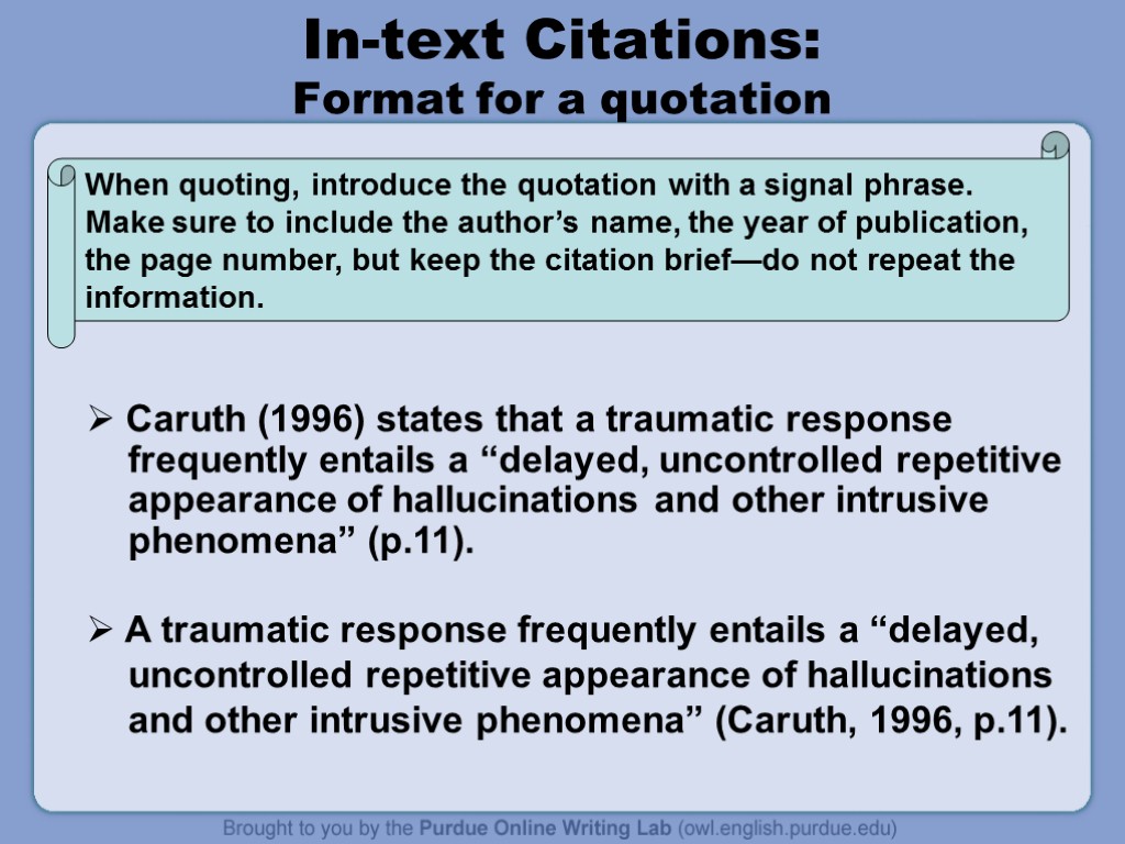 In-text Citations: Format for a quotation Caruth (1996) states that a traumatic response frequently